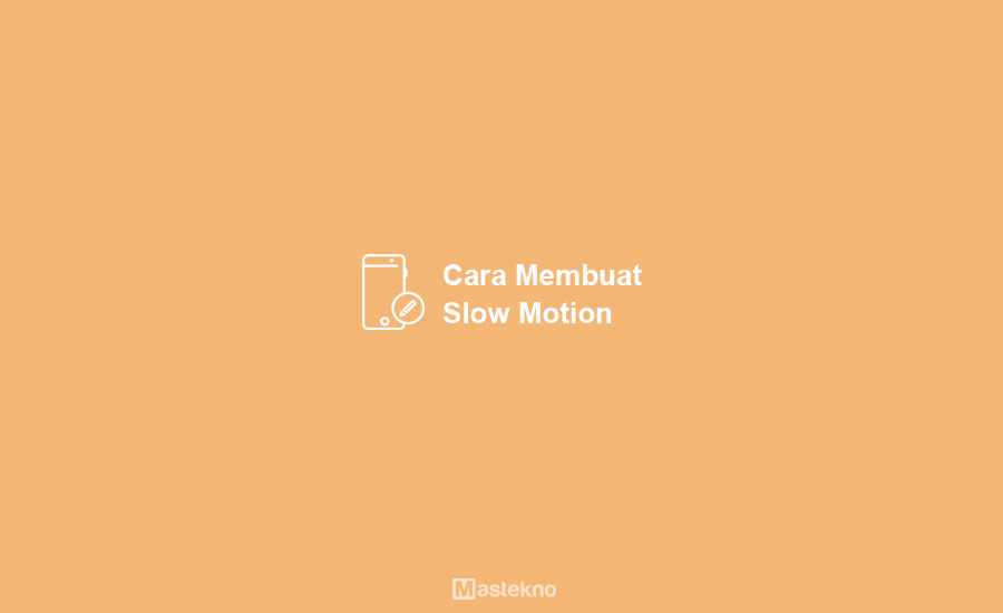 Cara Membuat Slow Motion di Android