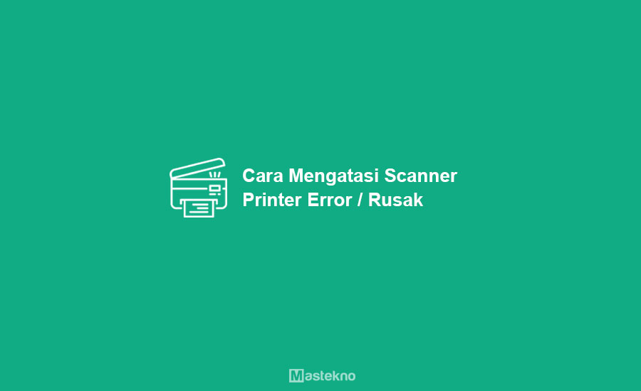 Cara Mengatasi Scanner Printer Error