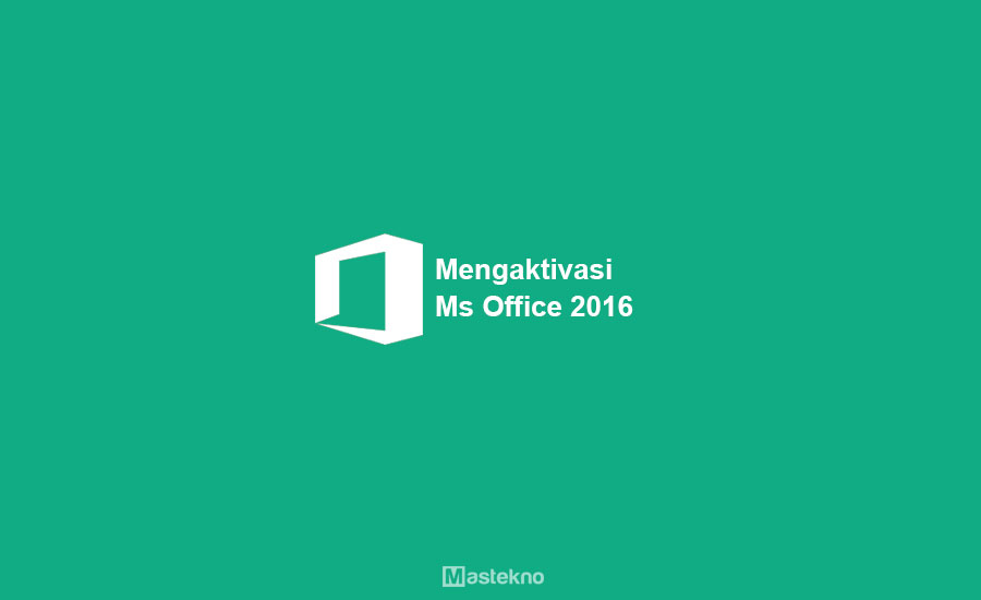 Cara Aktivasi Microsoft Office 2016