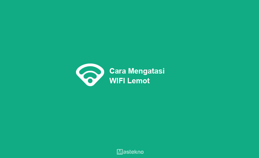 Cara Mengatasi WiFi Lemot