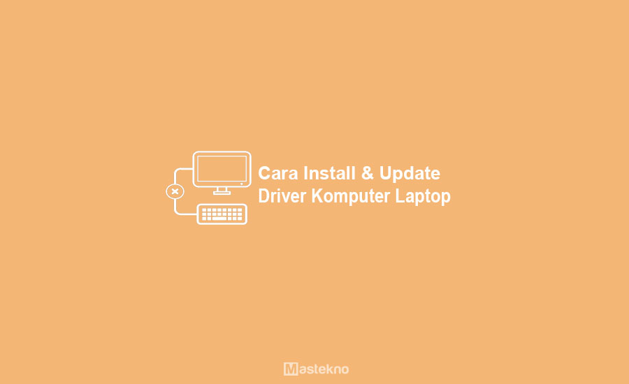Cara Install dan Update Driver PC Laptop