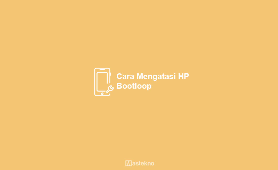 Cara Mengatasi HP Bootloop