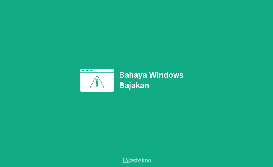 Bahaya Menggunakan Windows Bajakan