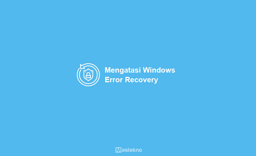 Cara Mengatasi Pemulihan Kesalahan Windows