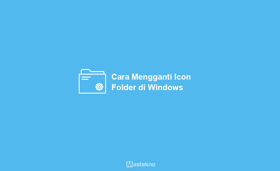 Cara Mengganti Icon Folder Windows