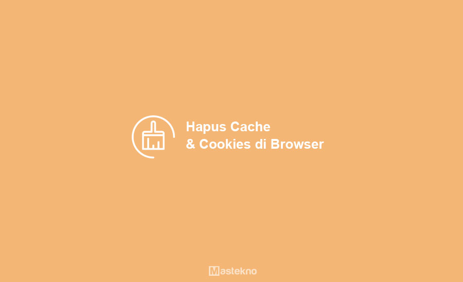 Cara Menghapus Cache & Cookies Browser