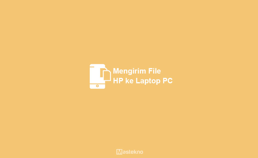 Cara Mengirim File dari HP ke Laptop