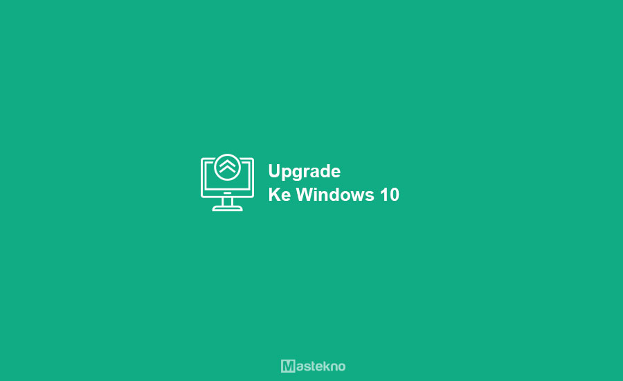 Cara Upgrade Windows 7/8 ke Windows 10