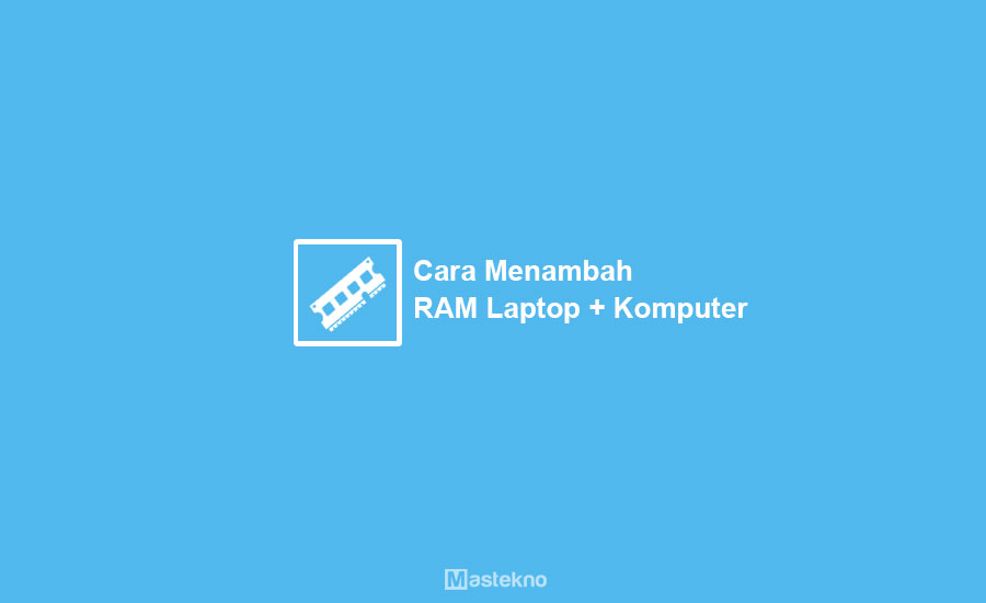 Cara Menambah RAM Laptop PC