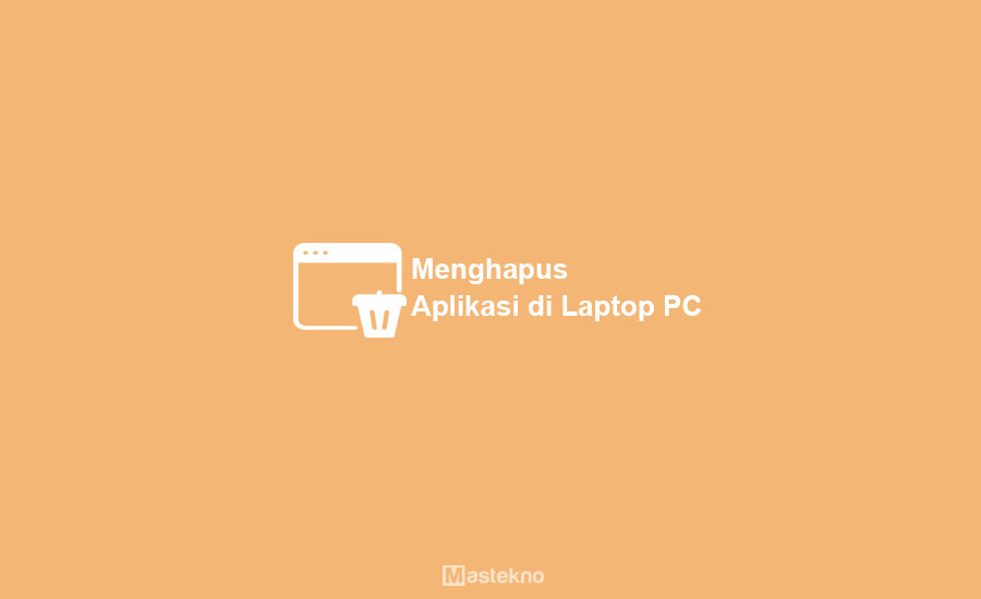 Cara Menghapus Aplikasi & Game di PC Laptop
