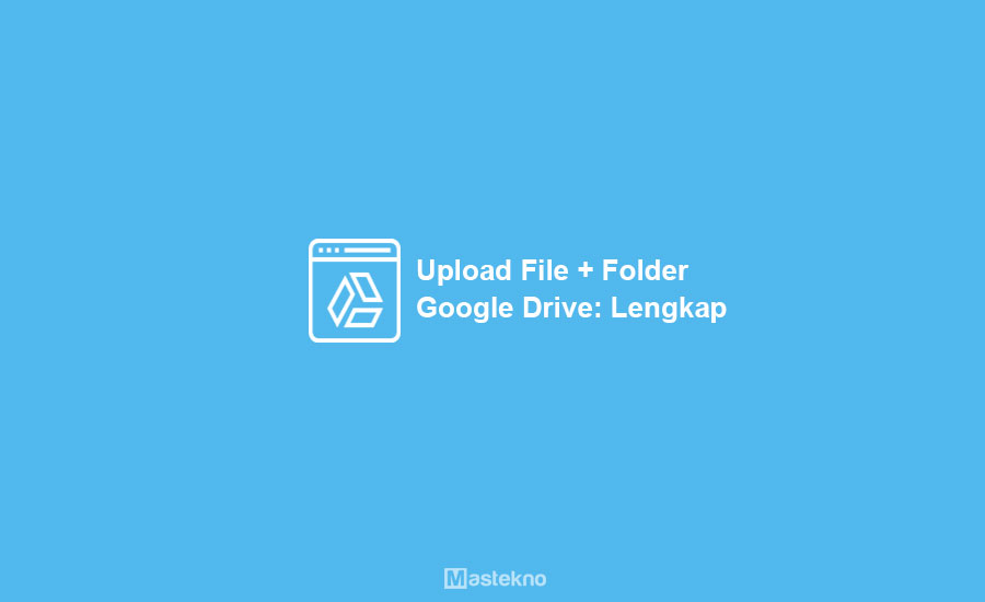 Cara Upload File & Folder ke Google Drive