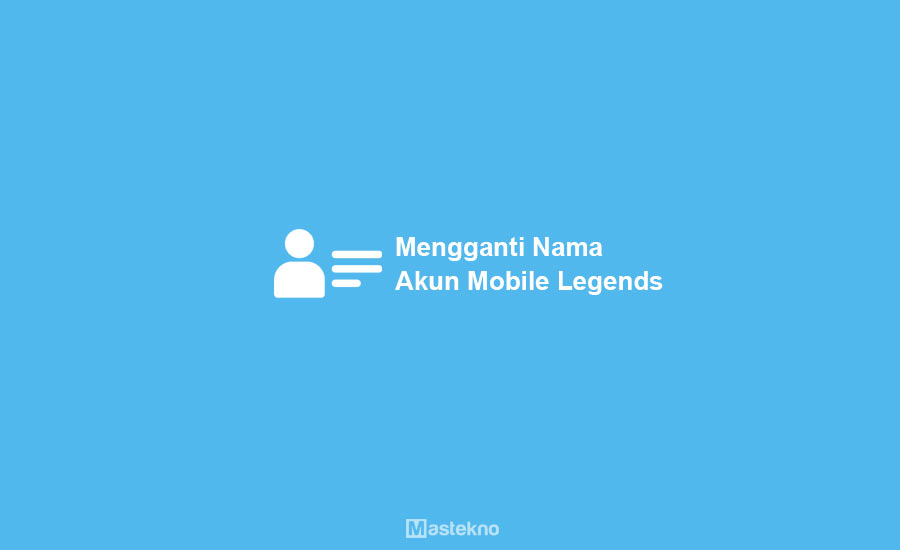 Cara Mengganti Nama Akun Mobile Legends