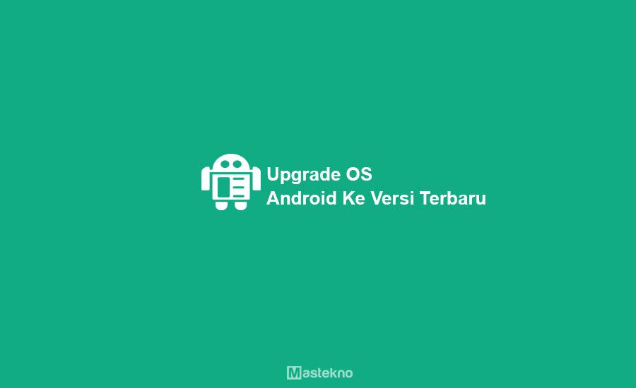 Cara Upgrade OS Android Terbaru