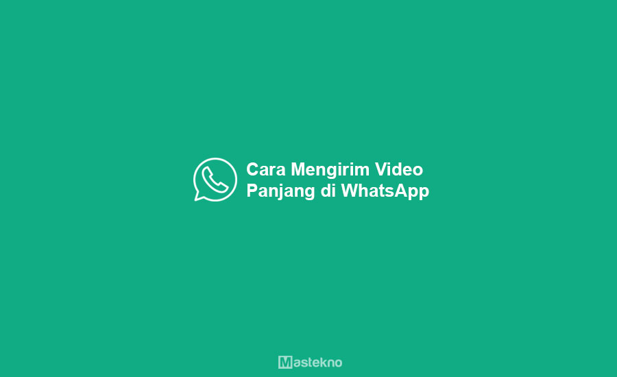 Cara Mengirim Video Panjang di Whatsapp