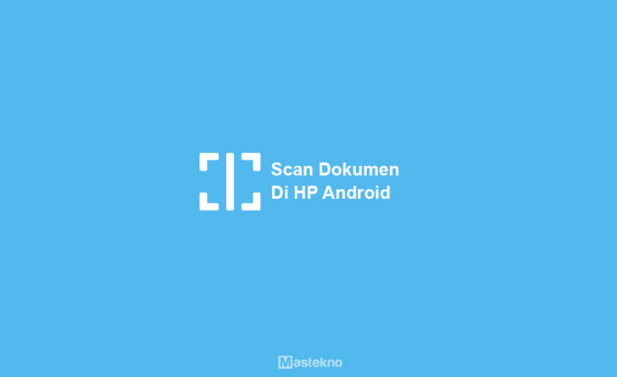Cara Scan Dokumen di HP Android