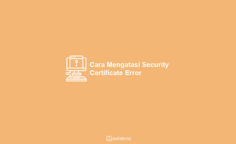 Cara Mengatasi Security Certificate Error