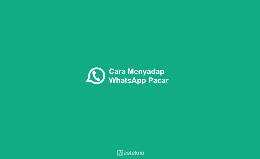 Cara Menyadap WhatsApp Pacar