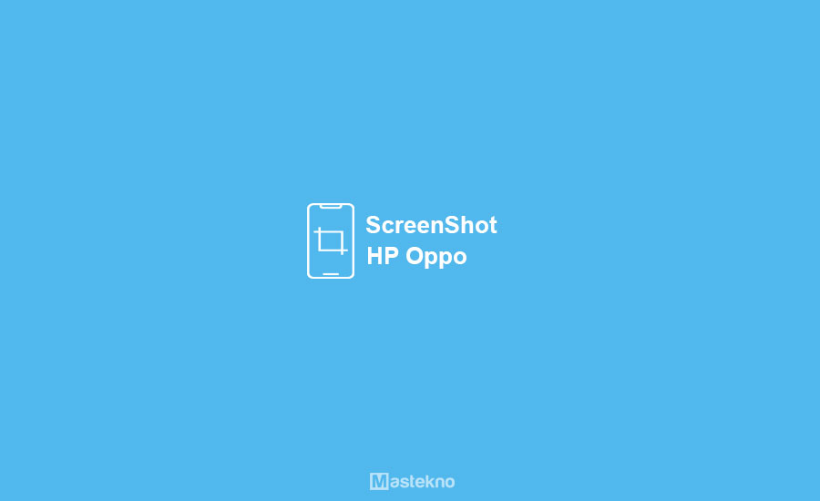 Cara Screenshot HP Oppo